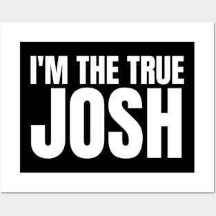 Im the True Josh Posters and Art